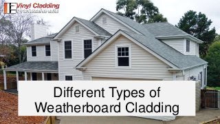 Different Types of
Weatherboard Cladding
 