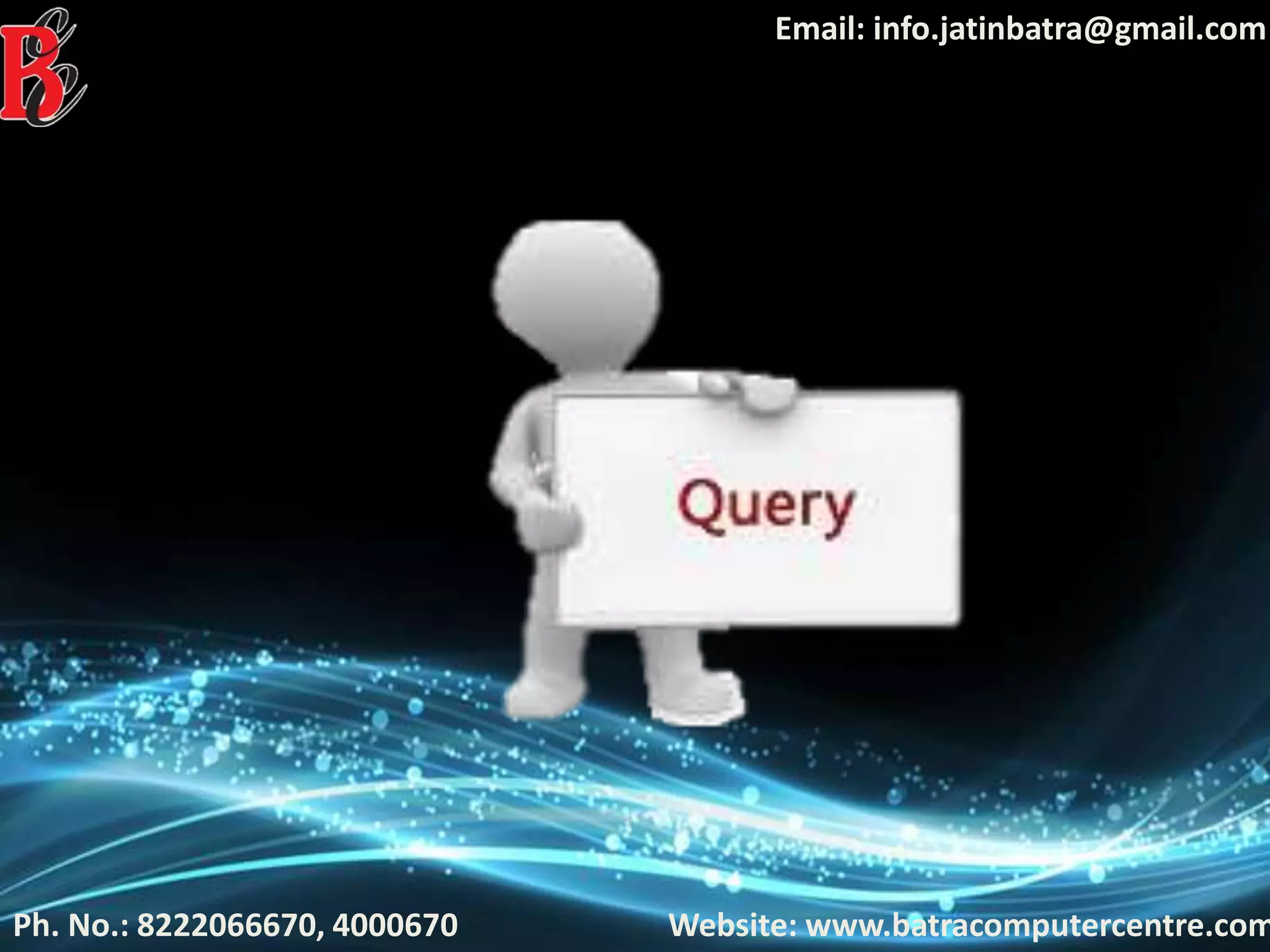 Ph. No.: 8222066670, 4000670
Email: info.jatinbatra@gmail.com
Website: www.batracomputercentre.com
 