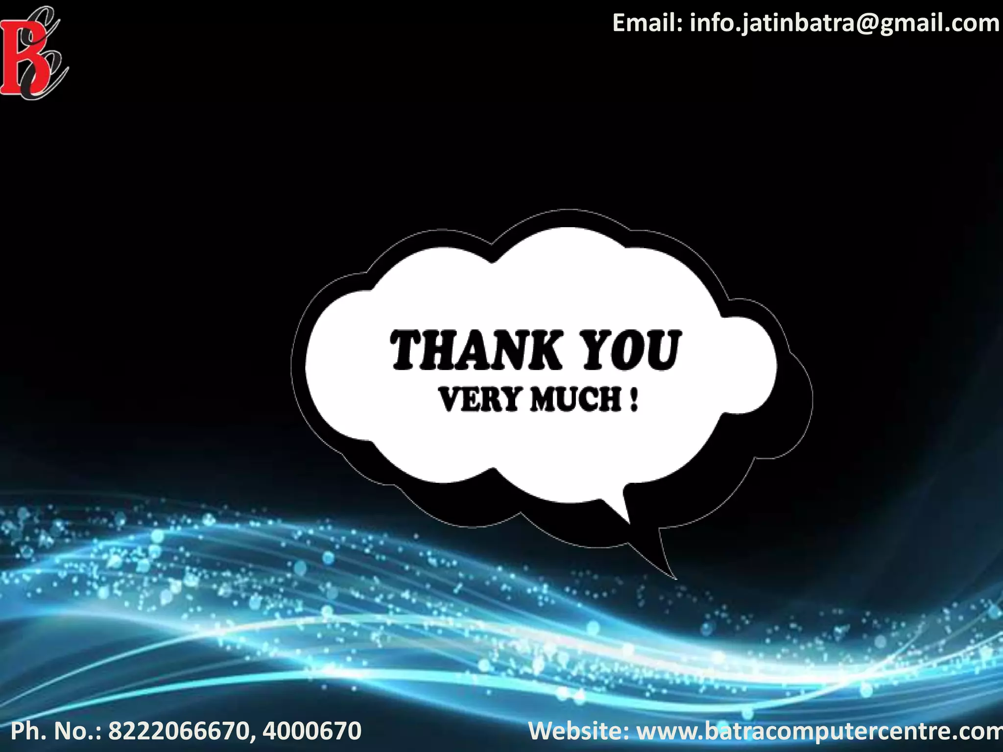 Ph. No.: 8222066670, 4000670
Email: info.jatinbatra@gmail.com
Website: www.batracomputercentre.com
 