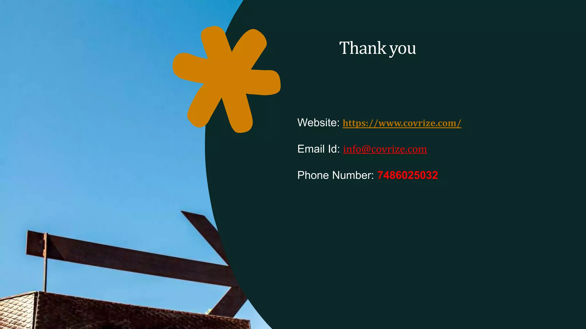 Thankyou
Website: https://www.covrize.com/
Email Id: info@covrize.com
Phone Number: 7486025032
 