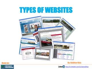 TYPES OF WEBSITES

Made for:

By: Vaibhav Vats
http://in.linkedin.com/in/vatsvaibhav

 