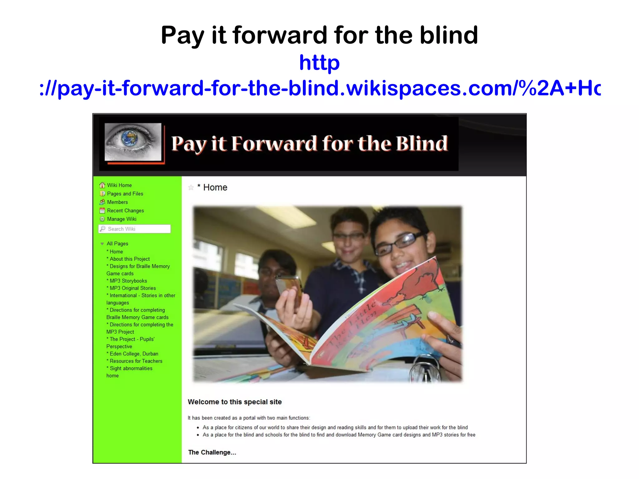 Pay it forward for the blind
http://pay-it-forward-for-the-blind.wikispaces.com/%2A+Ho
 