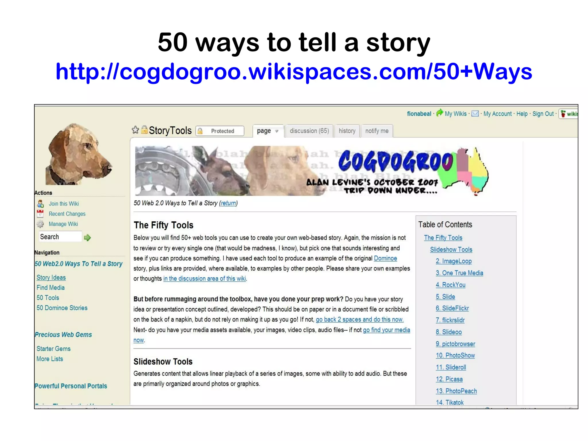 50 ways to tell a story
http://cogdogroo.wikispaces.com/50+Ways
 