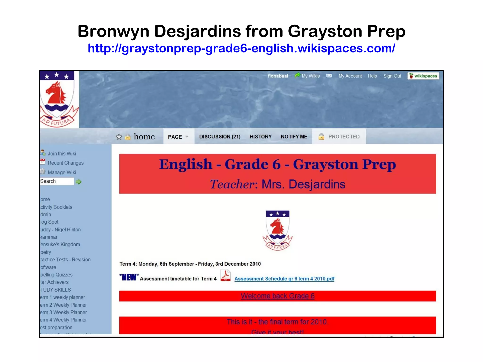 Bronwyn Desjardins from Grayston Prep
 http://graystonprep-grade6-english.wikispaces.com/
 