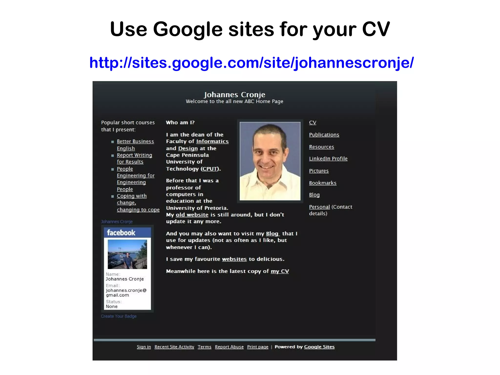Use Google sites for your CV
http://sites.google.com/site/johannescronje/
 