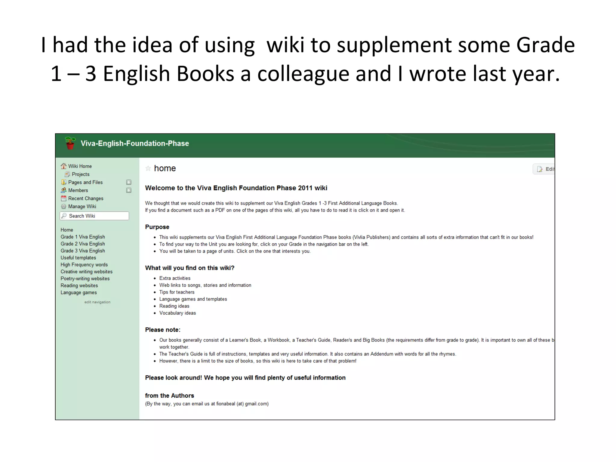 I had the idea of using wiki to supplement some Grade
  1 – 3 English Books a colleague and I wrote last year.
 
