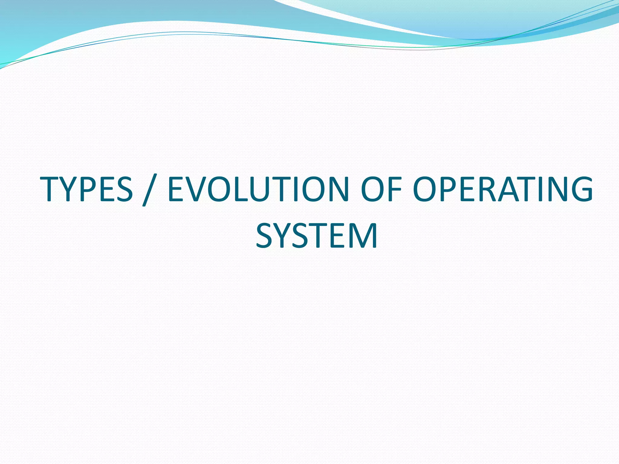 Types or evolution of operating system | PPT