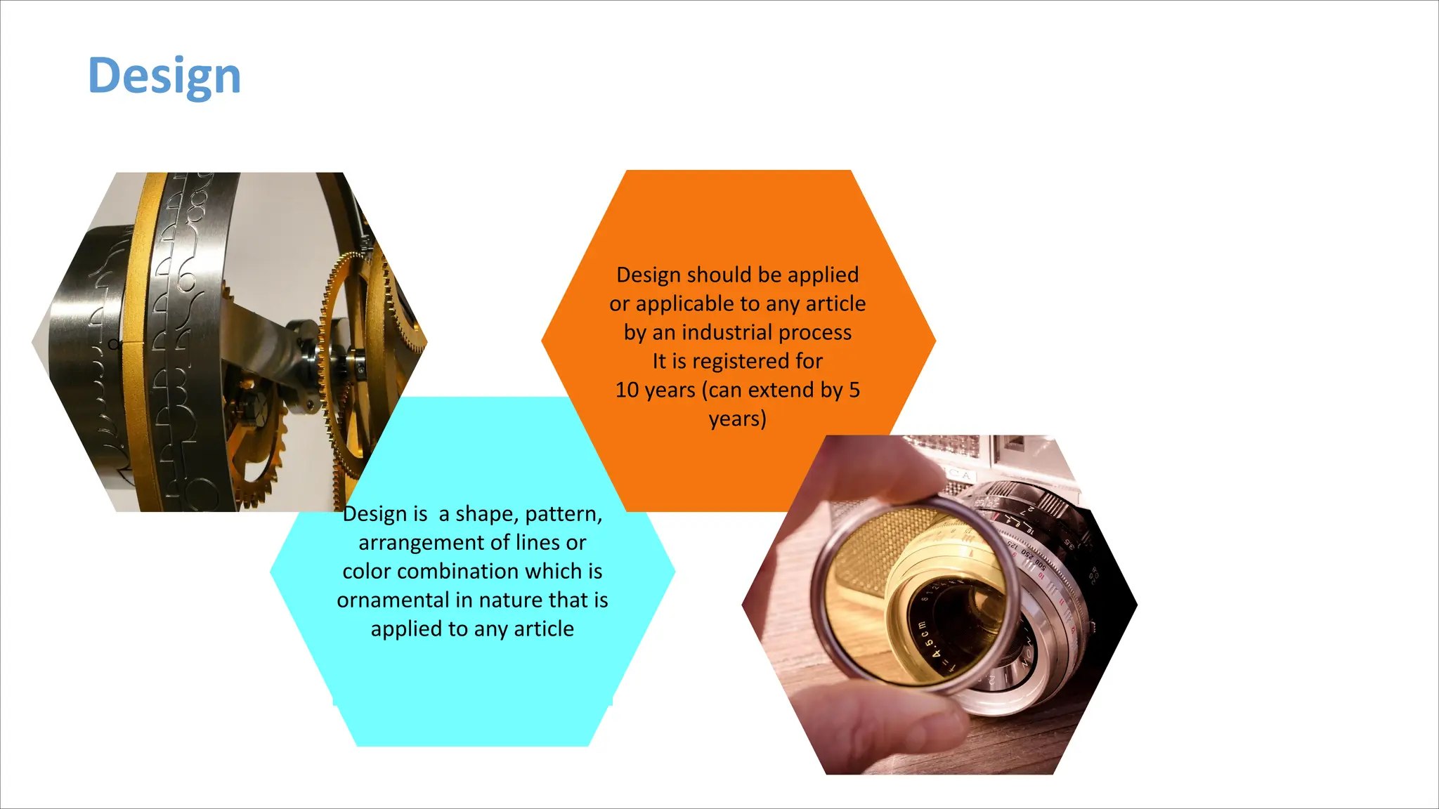 Design
Design is a shape, pattern,
arrangement of lines or
color combination which is
ornamental in nature that is
applied to any article
a
Design should be applied
or applicable to any article
by an industrial process
It is registered for
10 years (can extend by 5
years)
 