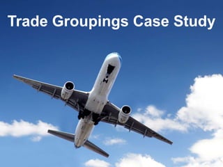 Trade Groupings Case Study
 
