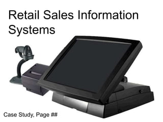 Retail Sales Information
Systems
Case Study, Page ##
 