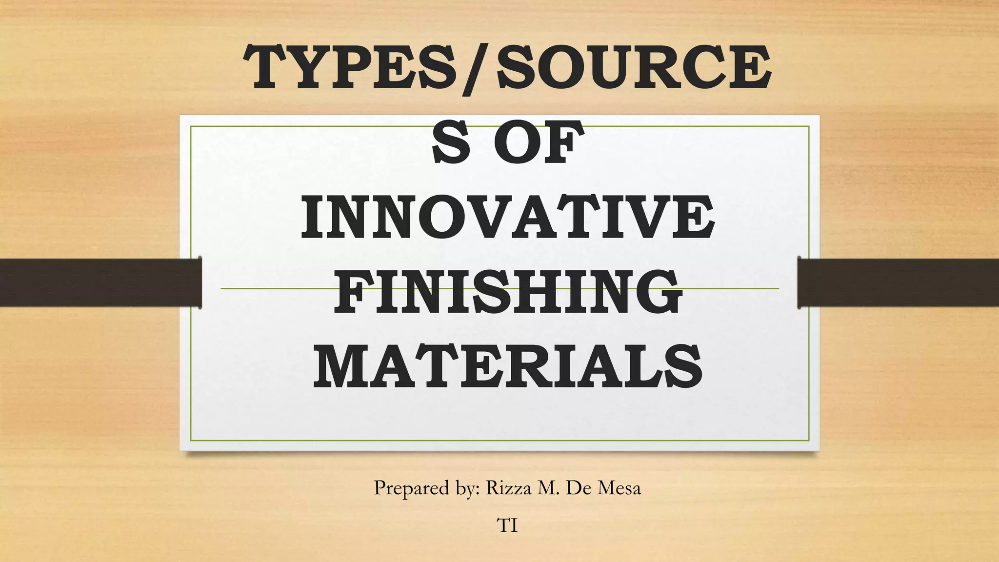 Types sources of innovative finishing materials PPT