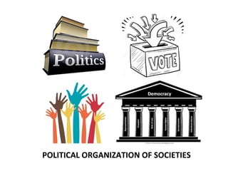 POLITICAL ORGANIZATION OF SOCIETIES
 