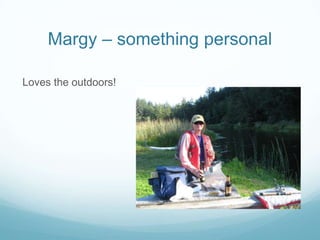 Margy – something personalLoves the outdoors!