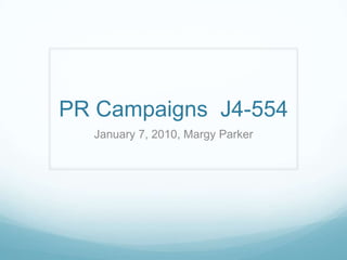 PR Campaigns  J4-554 January 7, 2010, Margy Parker 