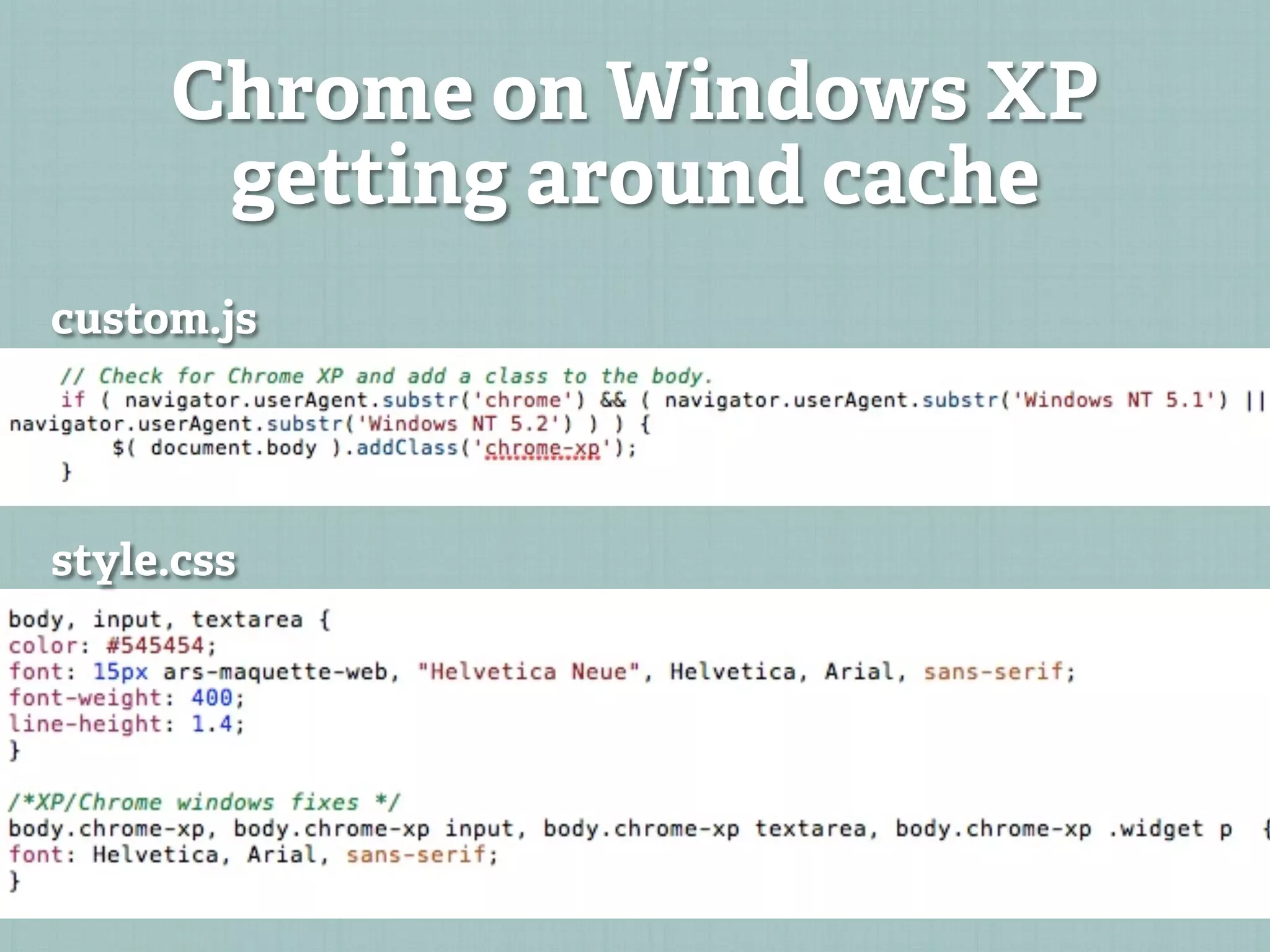 Chrome on Windows XP
      getting around cache
custom.js




style.css
 