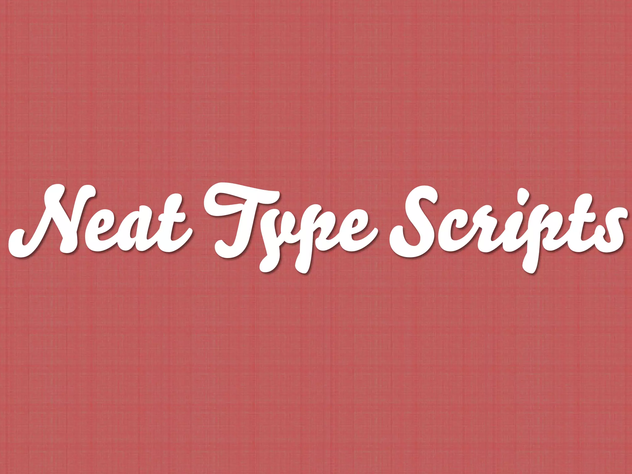 Neat Type Scripts
 