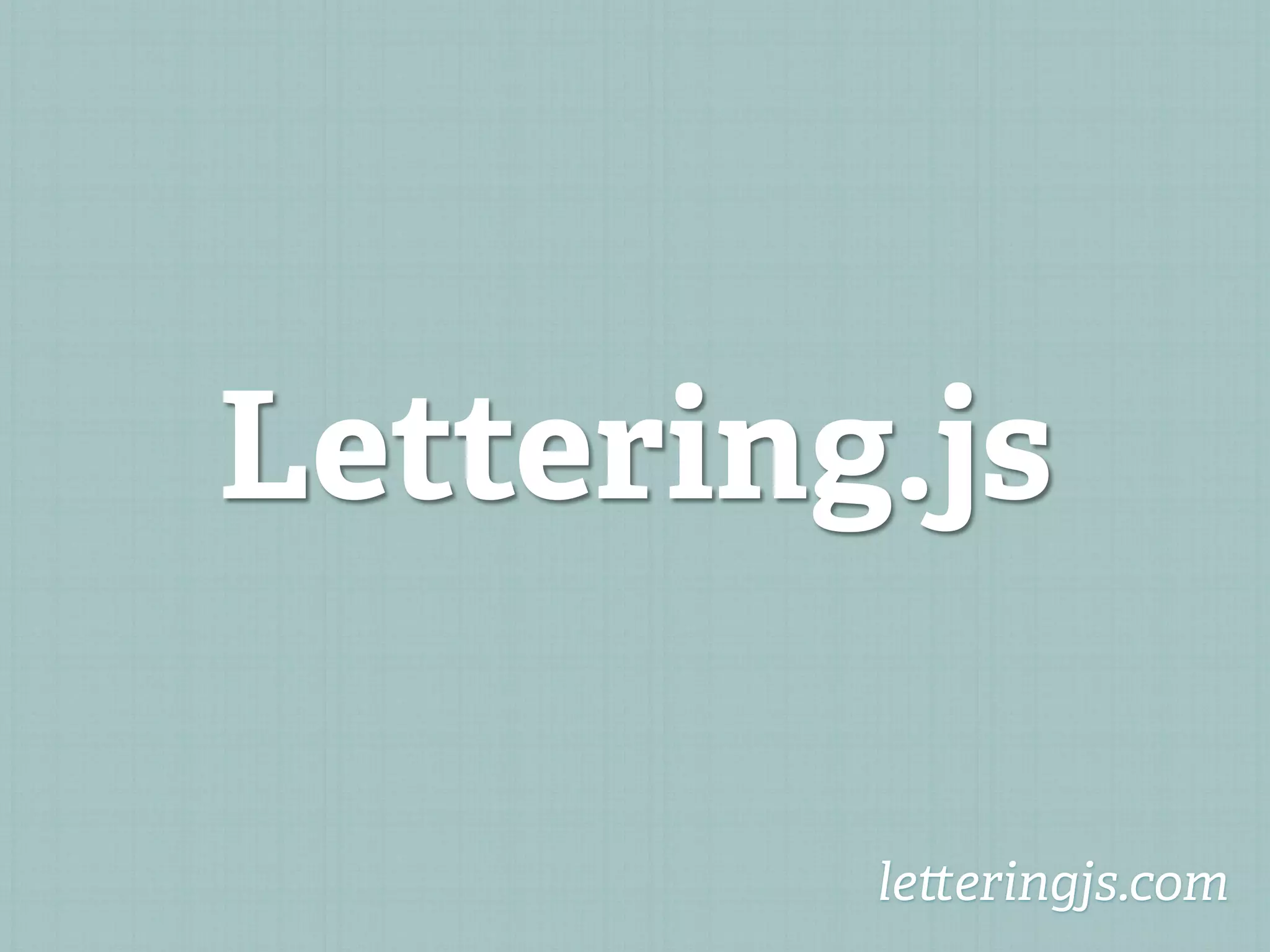Lettering.js

         le eringjs.com
 