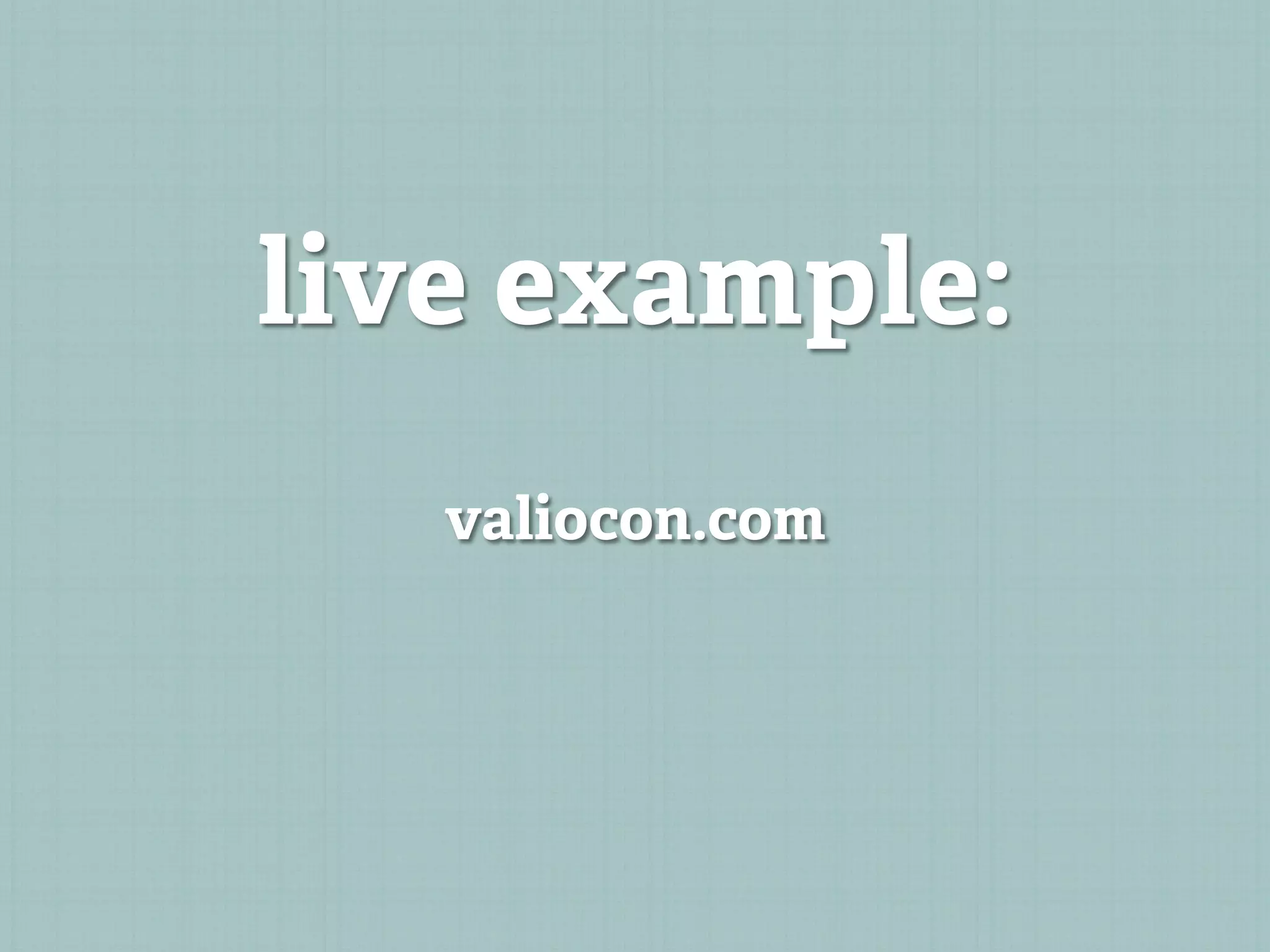 live example:
   valiocon.com
 