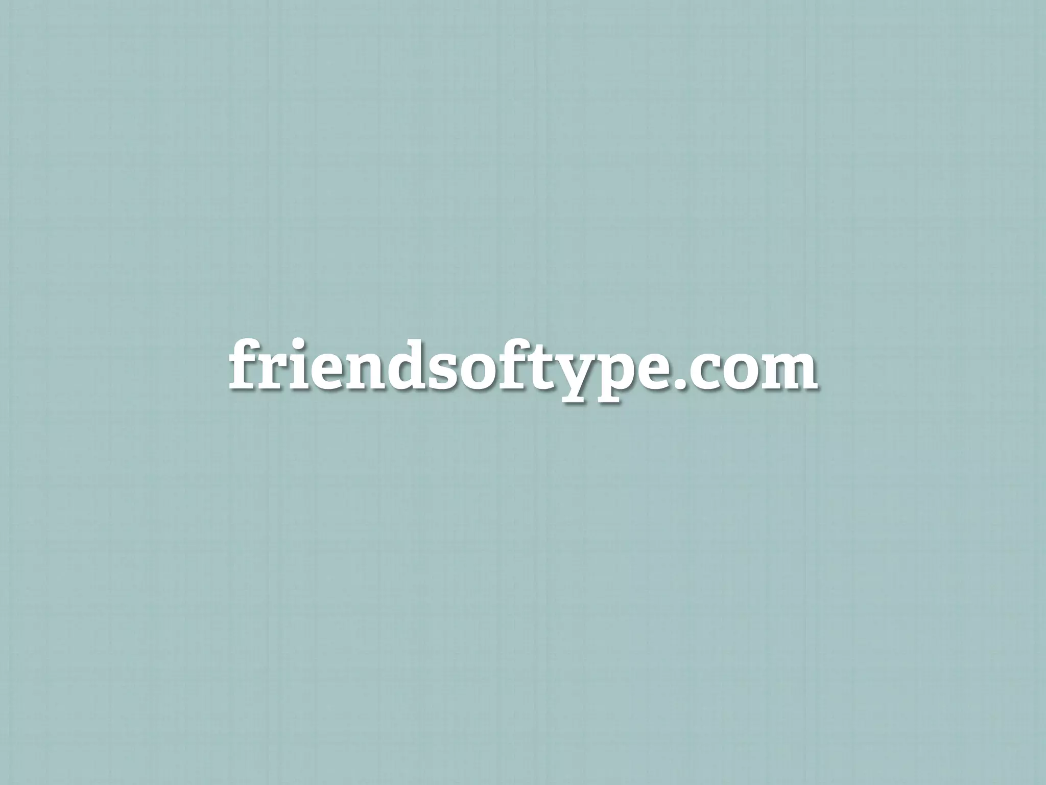 friendsoftype.com
 