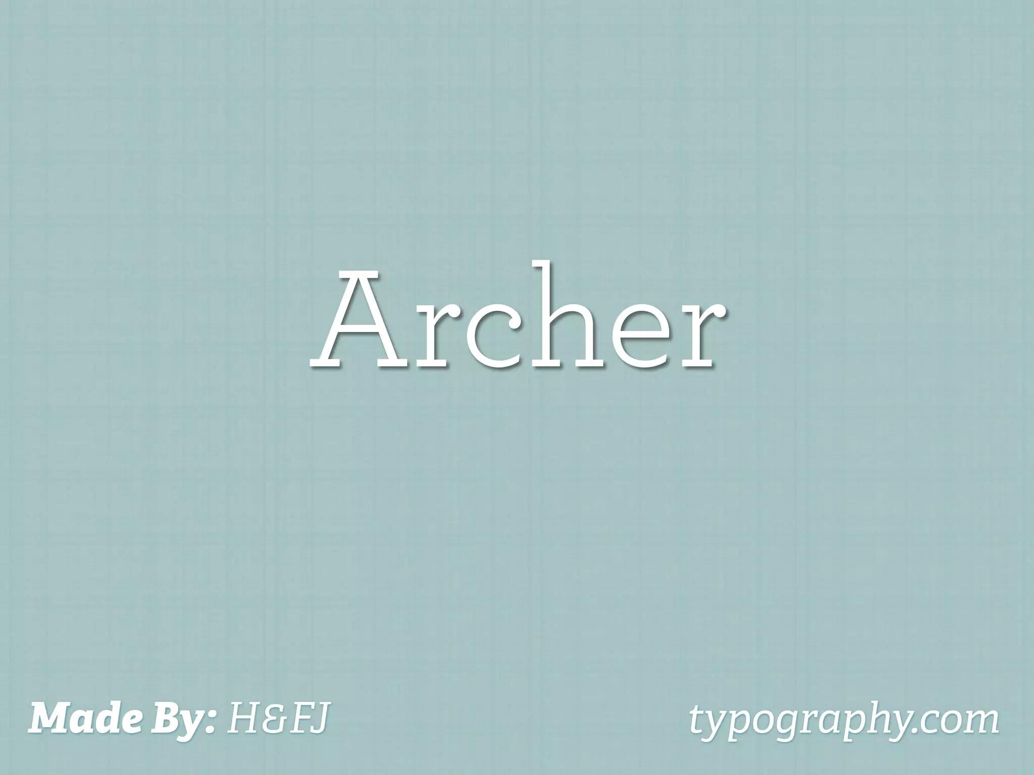 Archer

Made By: H&FJ    typography.com
 