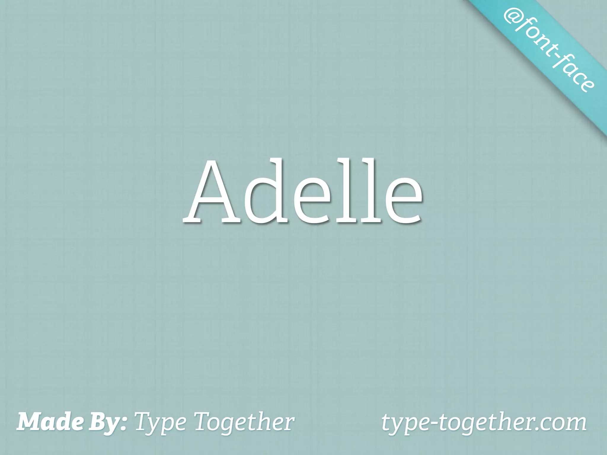 @
                                    fo
                                       nt-f
                                           ac
                                             e




             Adelle

Made By: Type Together   type-together.com
 