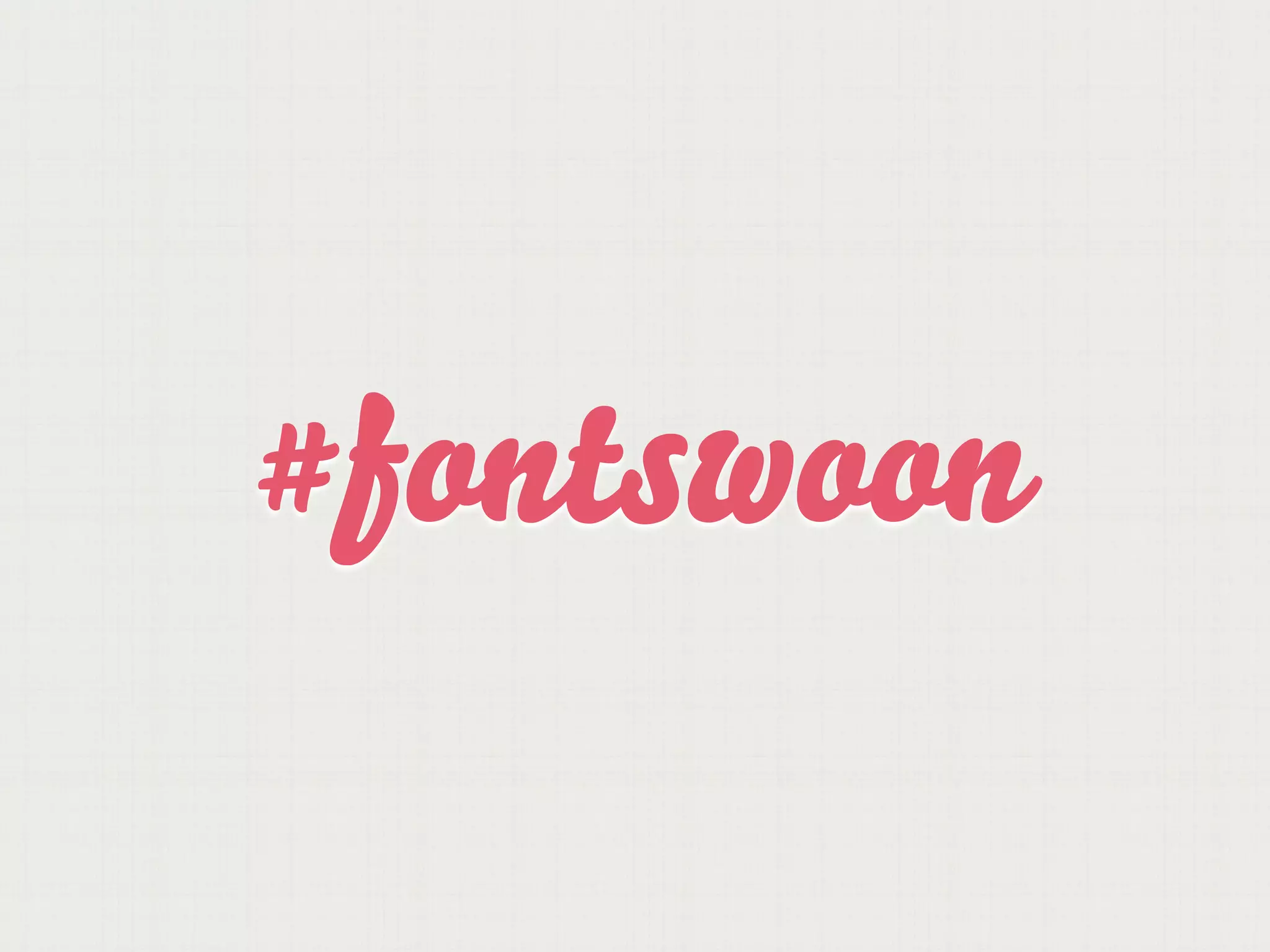 #fontswoon
 
