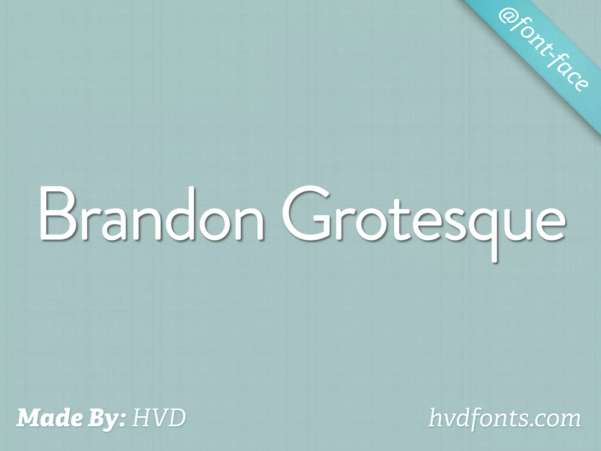 @
                     fo
                        nt-f
                            ac
                              e




 Brandon Grotesque

Made By: HVD   hvdfonts.com
 