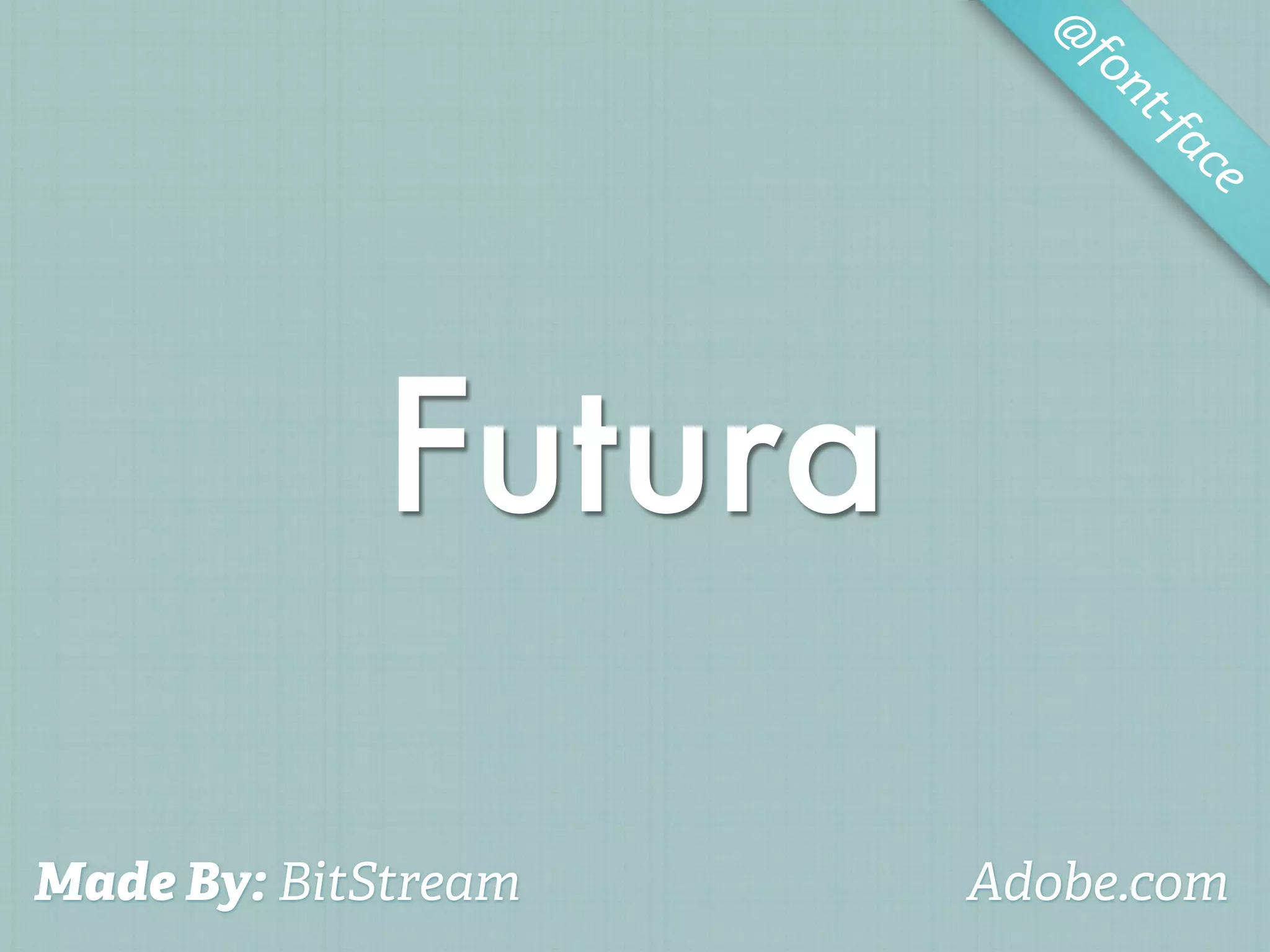 @
                        fo
                           nt-f
                               ac
                                 e




            Futura

Made By: BitStream   Adobe.com
 