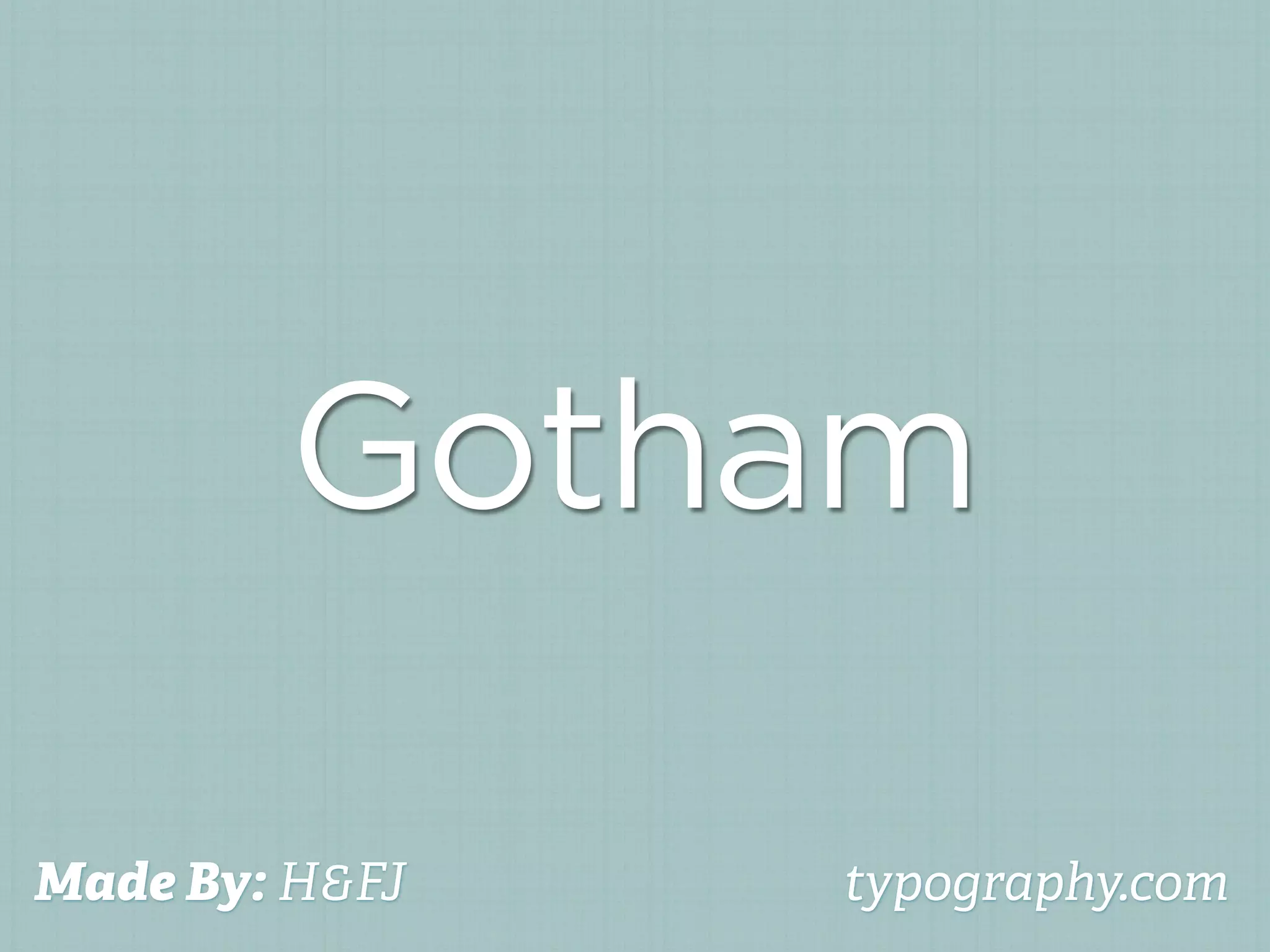 Gotham

Made By: H&FJ   typography.com
 