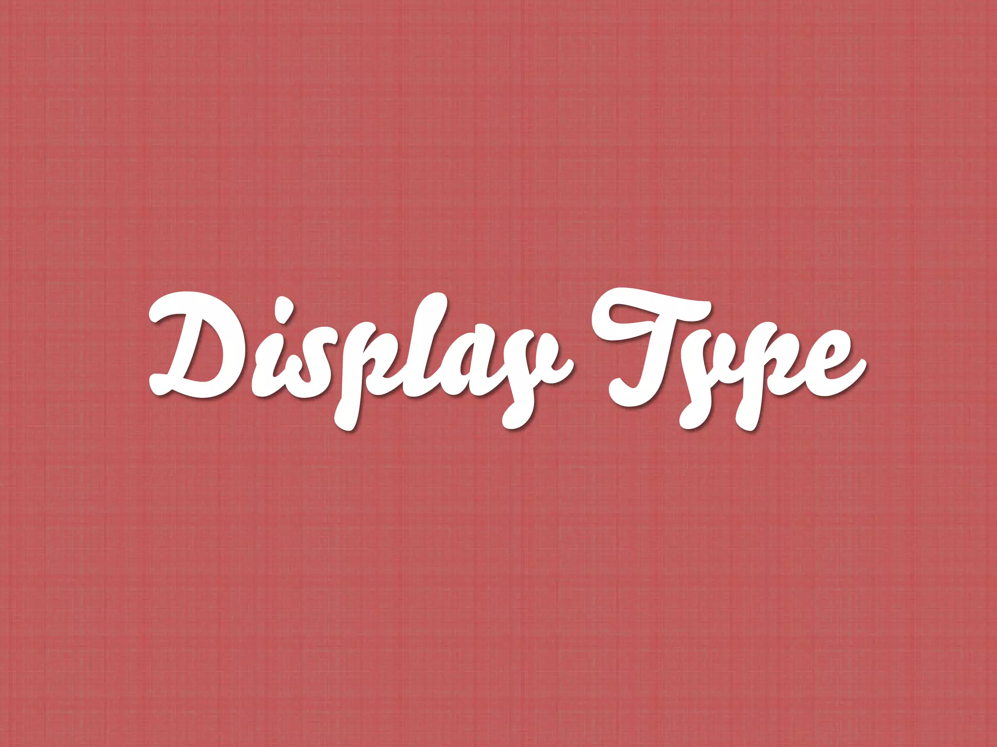 Display Type
 