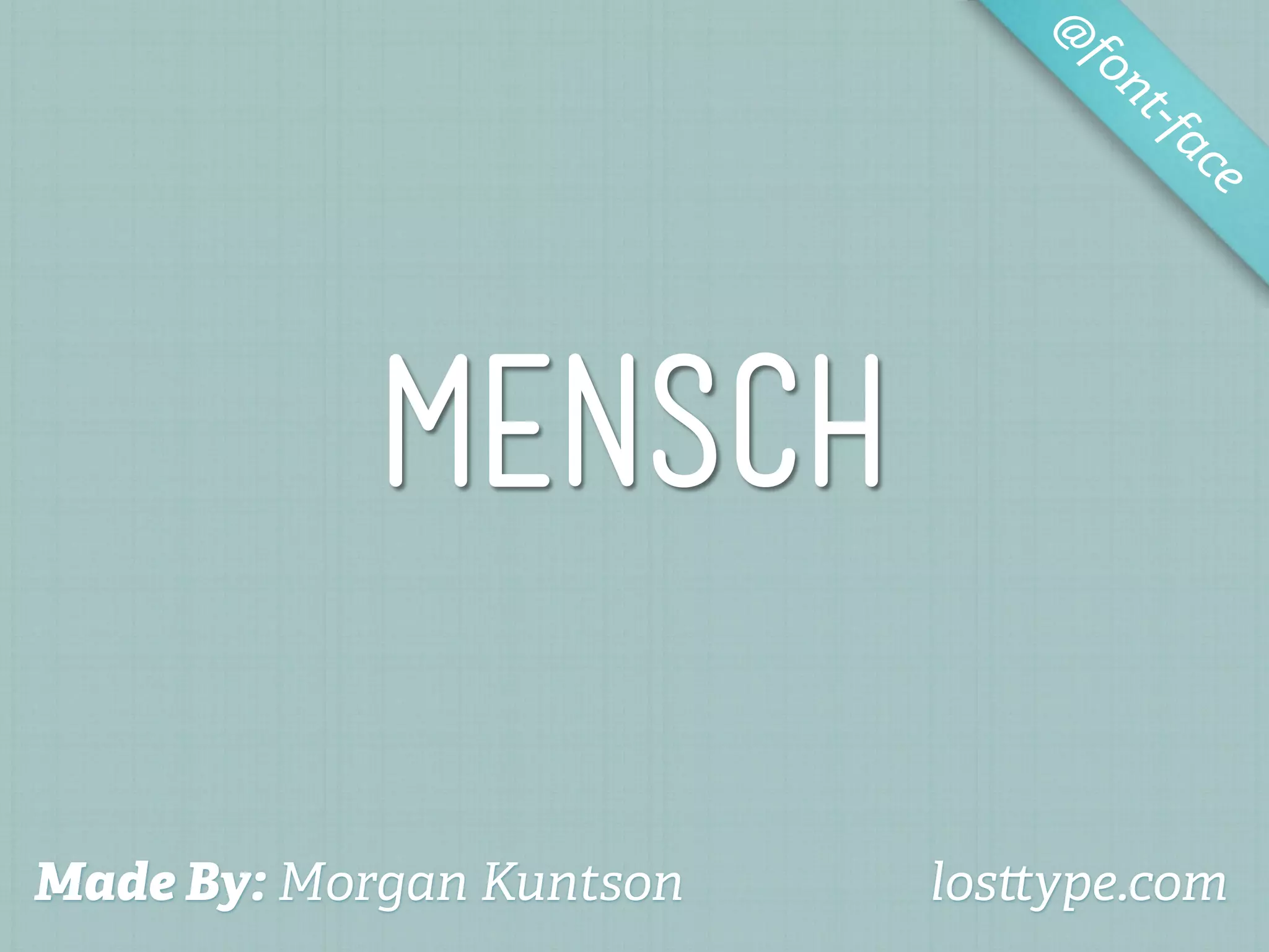 @
                               fo
                                  nt-f
                                      ac
                                        e




            Mensch

Made By: Morgan Kuntson   los ype.com
 