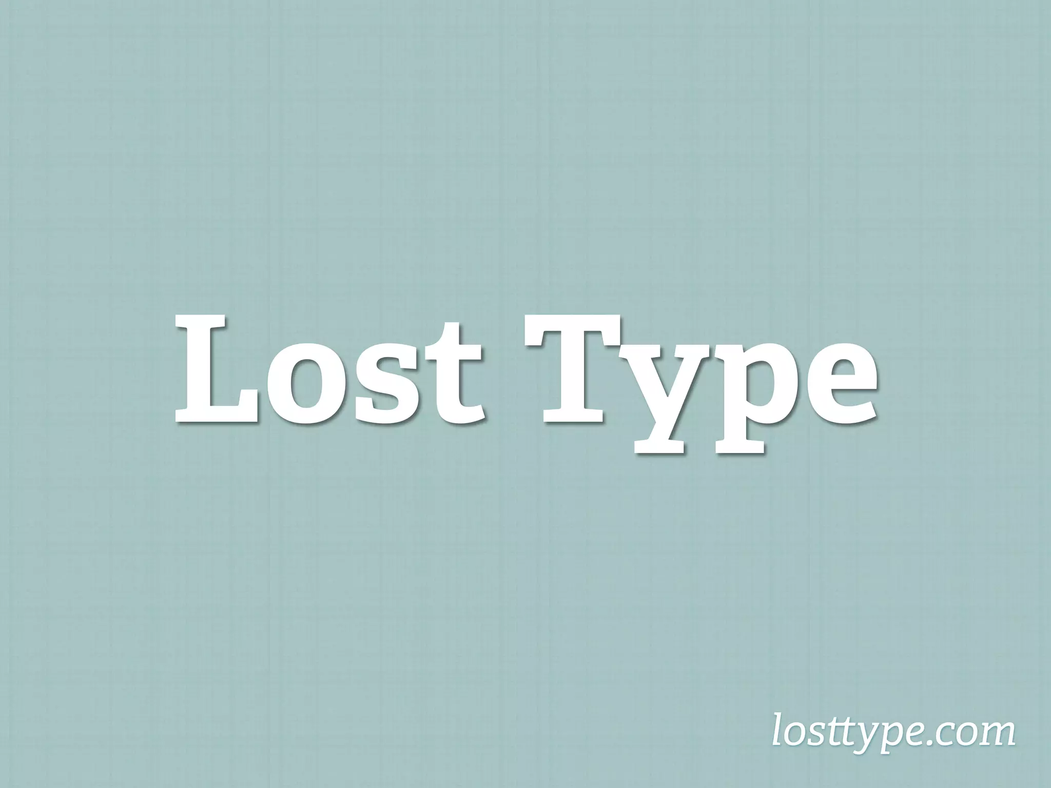 Lost Type

       los ype.com
 