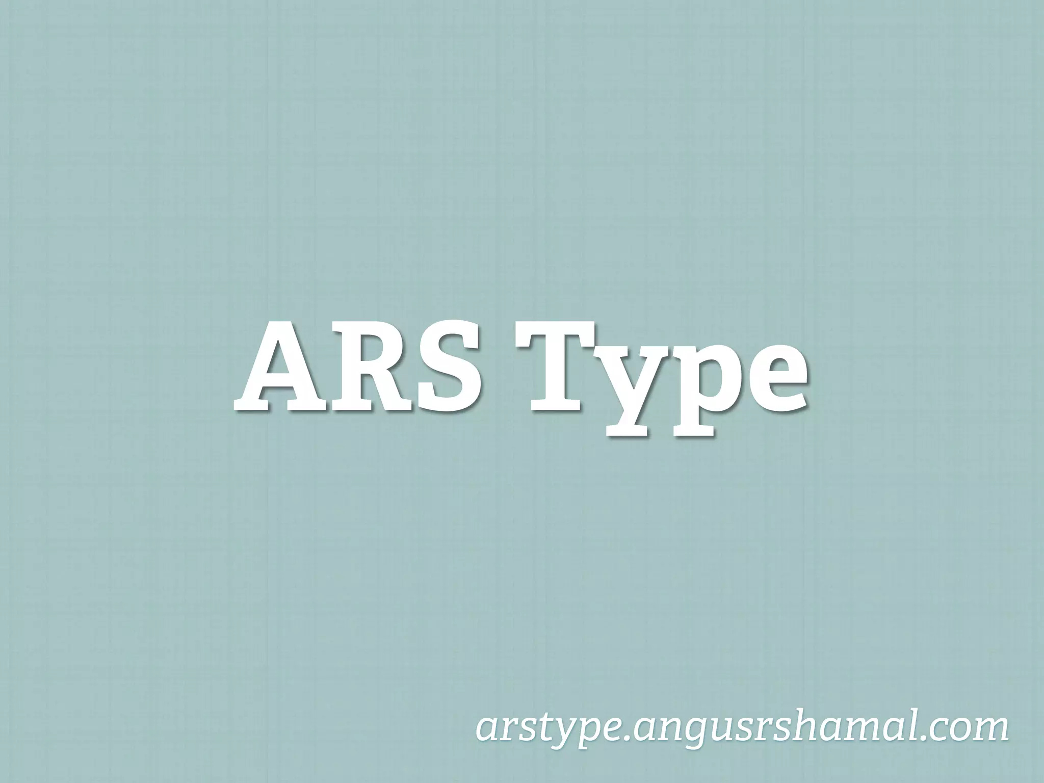 ARS Type

   arstype.angusrshamal.com
 