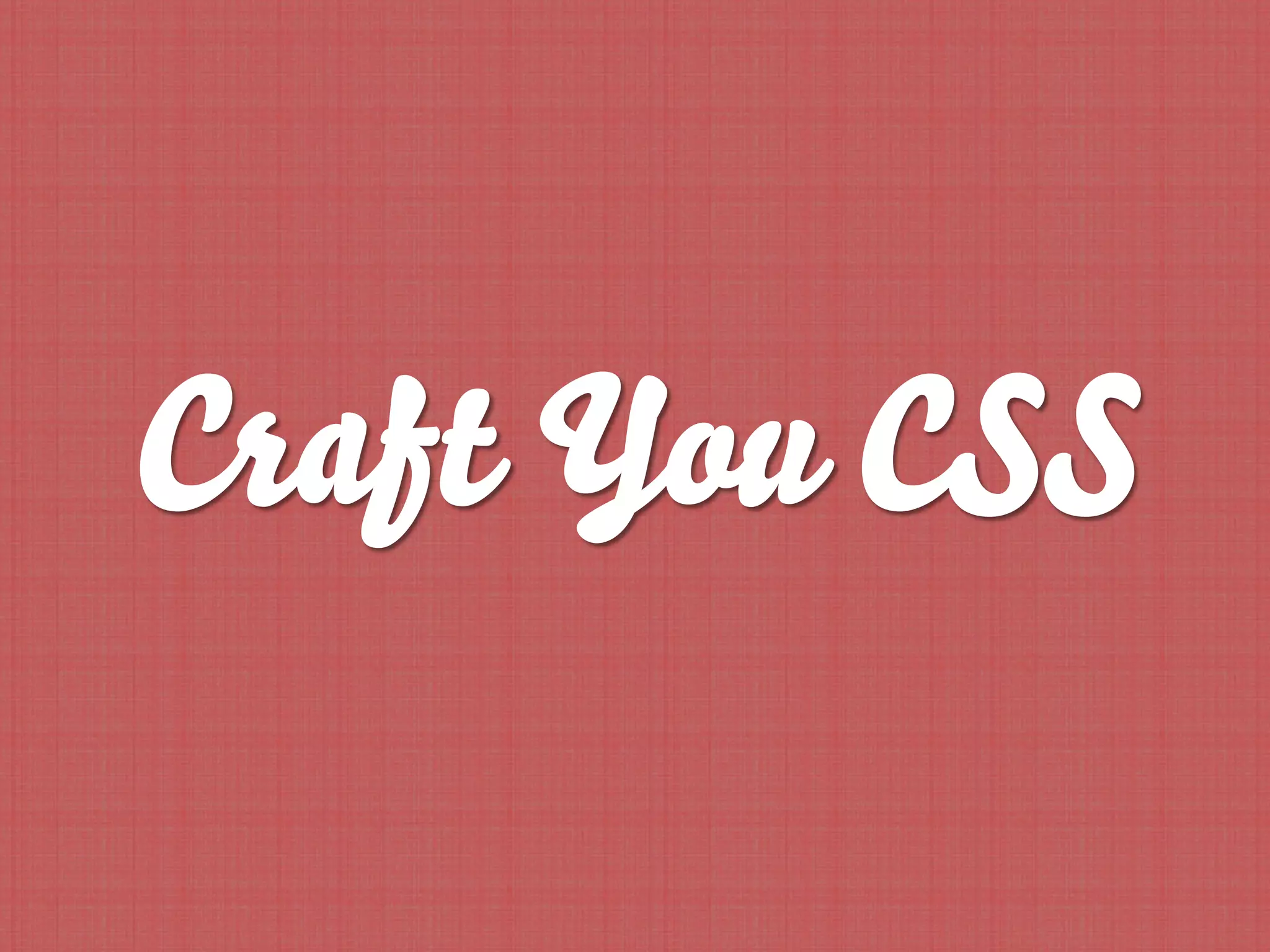 Craft You CSS
 