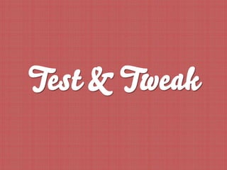 Test & Tweak
 