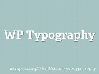 WP Typography

wordpress.org/extend/plugins/wp-typography
 