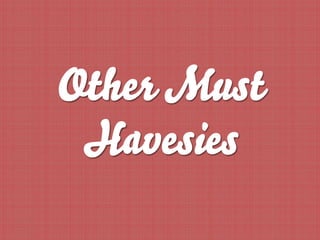 Other Must
 Havesies
 