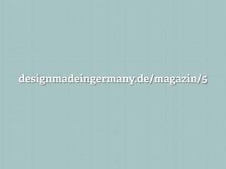 designmadeingermany.de/magazin/5
 