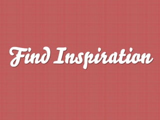 Find Inspiration
 