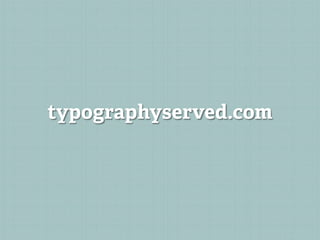 typographyserved.com
 