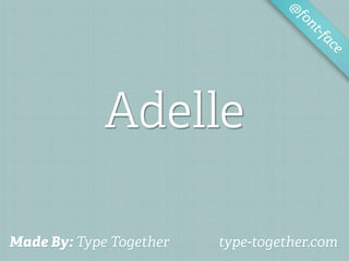 @
                                    fo
                                       nt-f
                                           ac
                                             e




             Adelle

Made By: Type Together   type-together.com
 