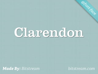 @
                            fo
                               nt-f
                                   ac
                                     e




     Clarendon

Made By: Bitstream   bitstream.com
 