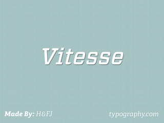 Vitesse

Made By: H&FJ   typography.com
 