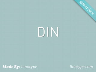 @
                            fo
                               nt-f
                                   ac
                                     e




                DIN

Made By: Linotype     linotype.com
 