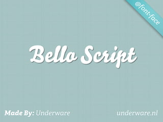 @
                           fo
                              nt-f
                                  ac
                                    e




      Bello Script

Made By: Underware   underware.nl
 