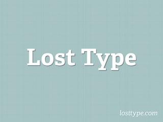 Lost Type

       los ype.com
 