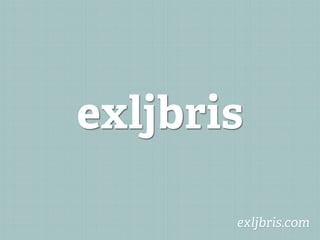 exljbris

       exljbris.com
 
