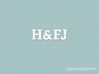 H&FJ

   typography.com
 