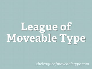 League of
Moveable Type

    theleagueofmoveabletype.com
 