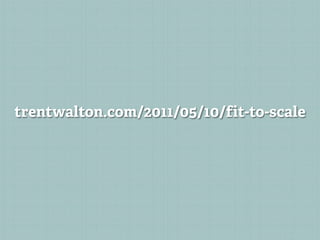 trentwalton.com/2011/05/10/fit-to-scale
 